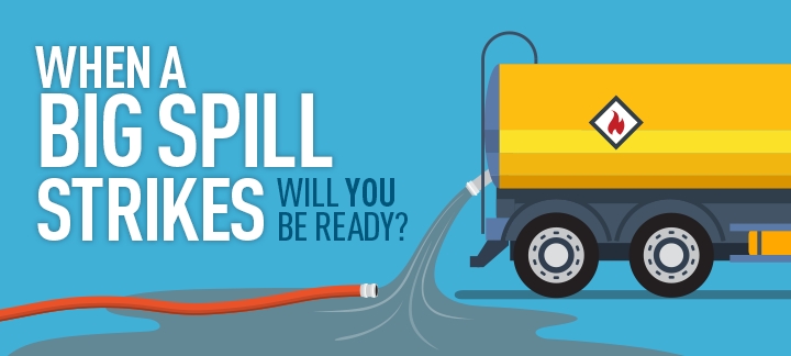 When a big spill strikes will you be ready?