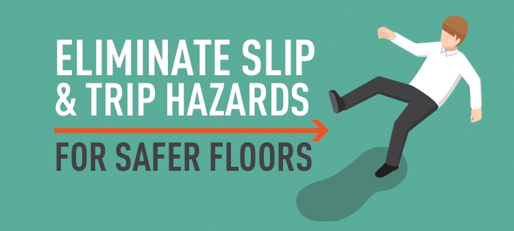 Eliminate Slip and Trip Hazards for Safer Floors.