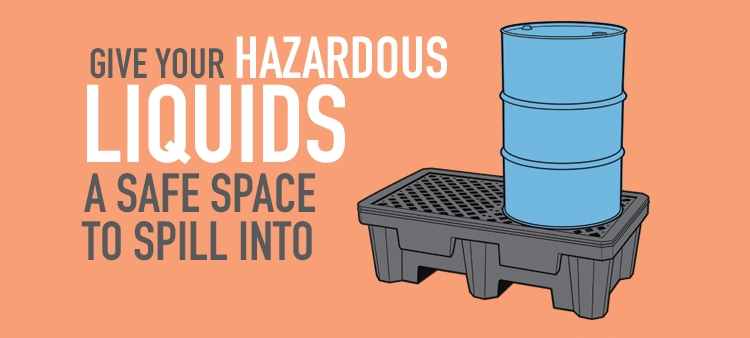 Give your Hazardous Liquids a Safe Place to Spill into.