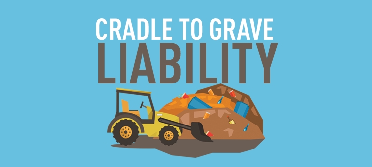 Cradle-to-grave liability holds haz waste generators responsible for treatment, storage and disposal. 