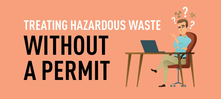 Treating hazardous waste without an EPA permit.