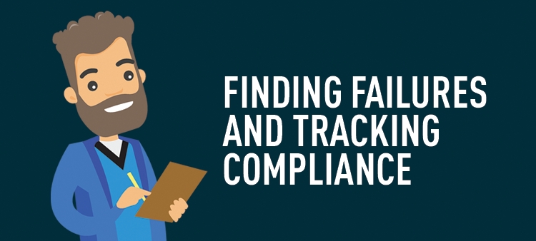 Finding failures and tracking compliance.