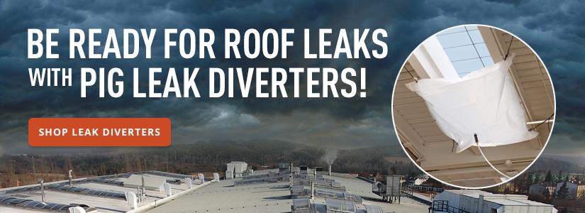Be Ready for Roof Leaks Shop PIG Leak Diverters