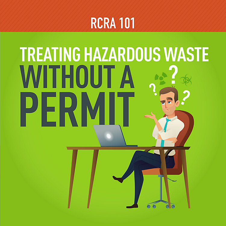 RCRA 101 Part 14: What Is Considered Hazardous Waste Treatment?