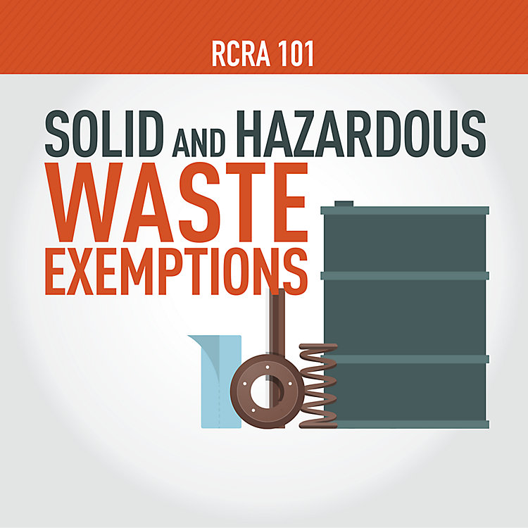 RCRA 101 Part 11: Solid and Hazardous Waste Exemptions